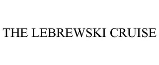 THE LEBREWSKI CRUISE