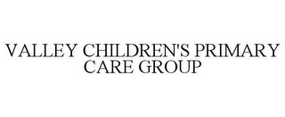 VALLEY CHILDREN'S PRIMARY CARE GROUP
