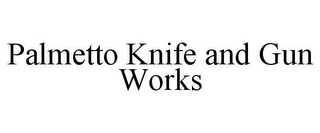 PALMETTO KNIFE AND GUN WORKS