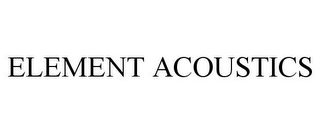 ELEMENT ACOUSTICS