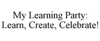 MY LEARNING PARTY: LEARN, CREATE, CELEBRATE!