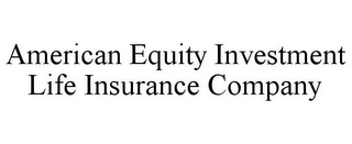 AMERICAN EQUITY INVESTMENT LIFE INSURANCE COMPANY