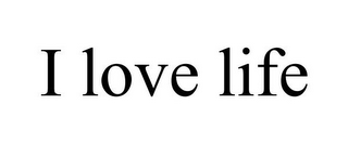I LOVE LIFE