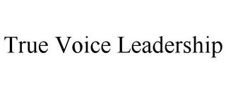 TRUE VOICE LEADERSHIP