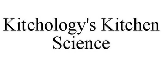 KITCHOLOGY'S KITCHEN SCIENCE