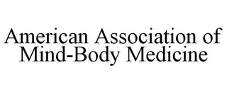 AMERICAN ASSOCIATION OF MIND-BODY MEDICINE