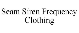 SEAM SIREN FREQUENCY CLOTHING