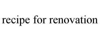 RECIPE FOR RENOVATION