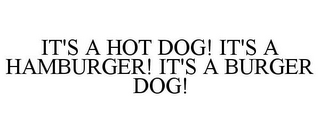 IT'S A HOT DOG! IT'S A HAMBURGER! IT'S A BURGER DOG!