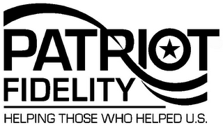 PATRIOT FIDELITY HELPING THOSE WHO HELPED U.S.