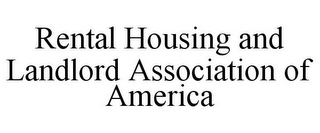 RENTAL HOUSING AND LANDLORD ASSOCIATION OF AMERICA