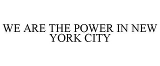 WE ARE THE POWER IN NEW YORK CITY