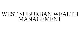 WEST SUBURBAN WEALTH MANAGEMENT