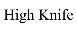 HIGH KNIFE