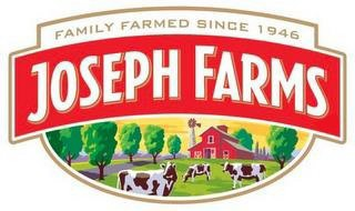 JOSEPH FARMS: FAMILY FARMED SINCE 1946