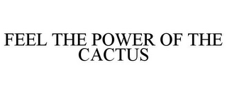 FEEL THE POWER OF THE CACTUS