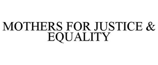 MOTHERS FOR JUSTICE & EQUALITY