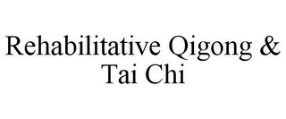 REHABILITATIVE QIGONG & TAI CHI