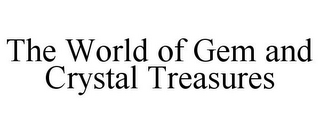 THE WORLD OF GEM AND CRYSTAL TREASURES