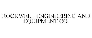 ROCKWELL ENGINEERING AND EQUIPMENT CO.