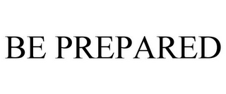 BE PREPARED