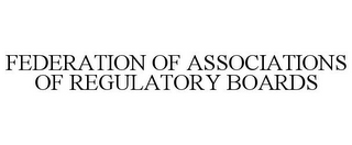 FEDERATION OF ASSOCIATIONS OF REGULATORY BOARDS