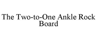 THE TWO-TO-ONE ANKLE ROCK BOARD