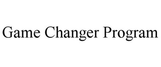 GAME CHANGER PROGRAM