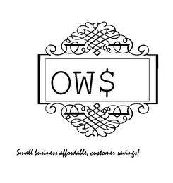 OW$ SMALL BUSINESS AFFORDABLE, CUSTOMER SAVINGS!