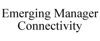 EMERGING MANAGER CONNECTIVITY