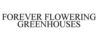 FOREVER FLOWERING GREENHOUSES
