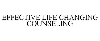 EFFECTIVE LIFE CHANGING COUNSELING