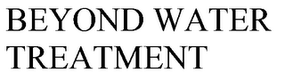 BEYOND WATER TREATMENT