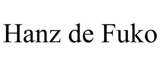 HANZ DE FUKO