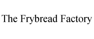 THE FRYBREAD FACTORY