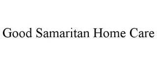 GOOD SAMARITAN HOME CARE