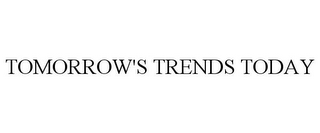 TOMORROW'S TRENDS TODAY