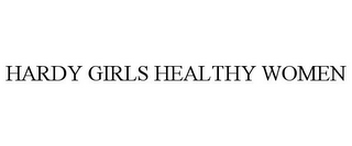HARDY GIRLS HEALTHY WOMEN