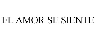 EL AMOR SE SIENTE