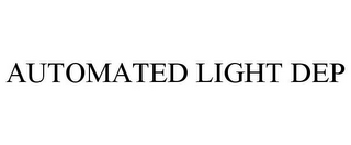 AUTOMATED LIGHT DEP