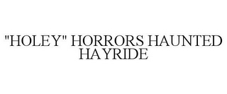 "HOLEY" HORRORS HAUNTED HAYRIDE