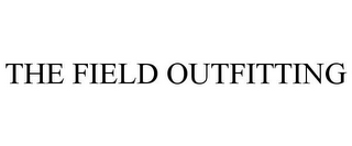 THE FIELD OUTFITTING