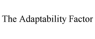 THE ADAPTABILITY FACTOR