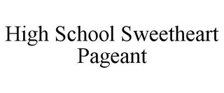 HIGH SCHOOL SWEETHEART PAGEANT