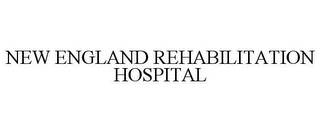 NEW ENGLAND REHABILITATION HOSPITAL