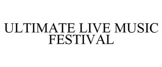 ULTIMATE LIVE MUSIC FESTIVAL