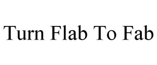 TURN FLAB TO FAB