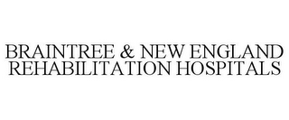 BRAINTREE & NEW ENGLAND REHABILITATION HOSPITALS