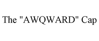 THE "AWQWARD" CAP