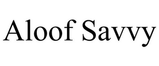 ALOOF SAVVY